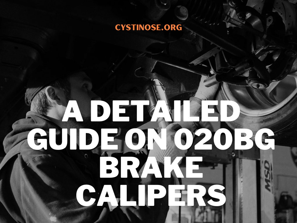 A Detailed Guide on 020bg Brake Calipers