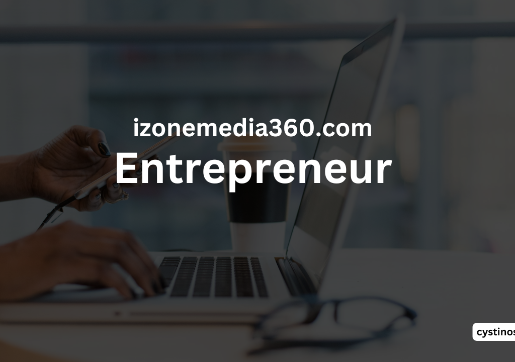 Inside the Mind of an izonemedia360.com Entrepreneur