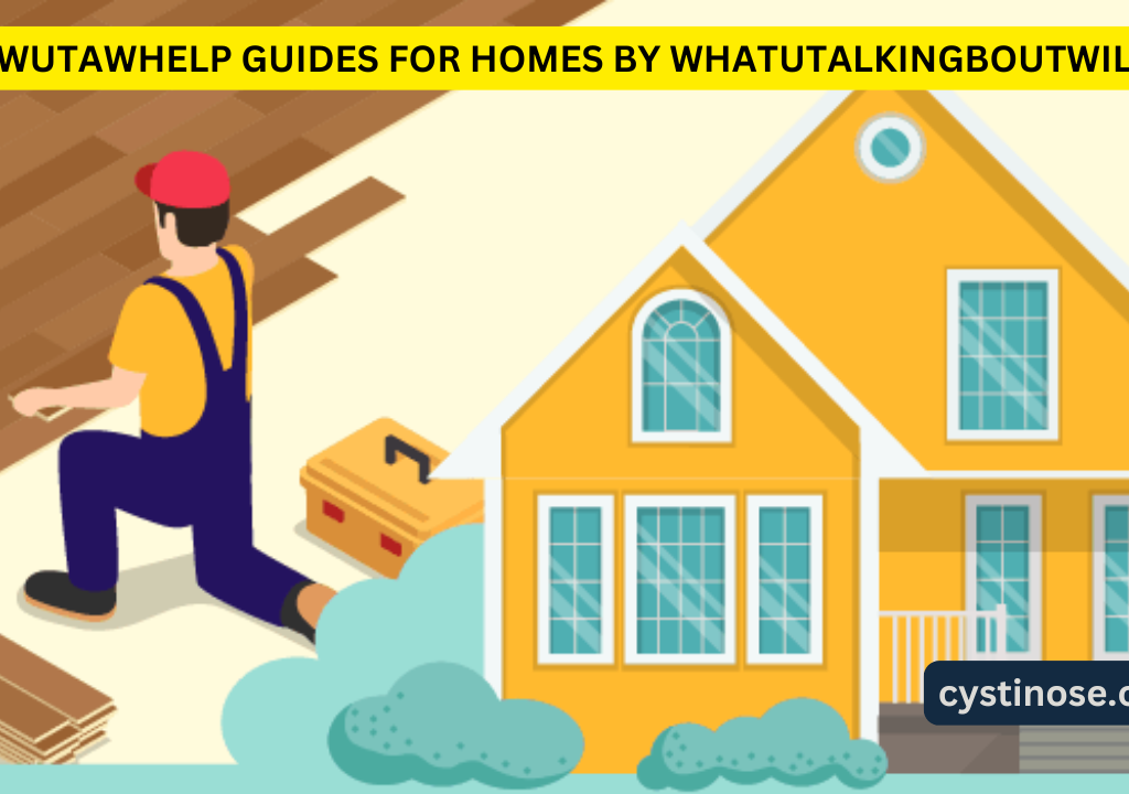 wutawhelp guides for homes by whatutalkingboutwillis