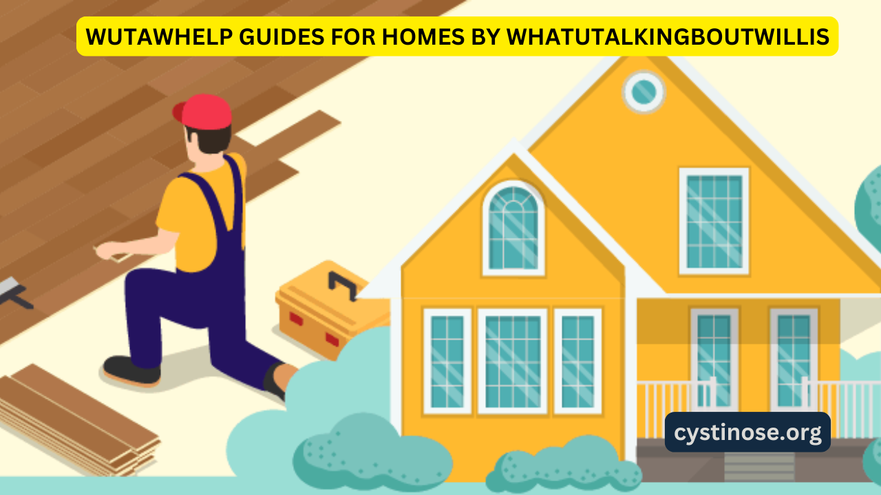 wutawhelp guides for homes by whatutalkingboutwillis